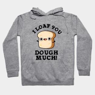 I Love You Dough Much Cute Baking Bread Pun Hoodie